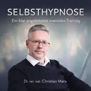 Selbsthypnose - ein klar angeleitetes mentales Training